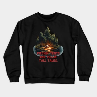 Pitchin' tents and tellin' tall tales. Crewneck Sweatshirt